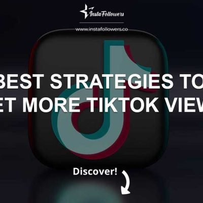 Best Strategies to Get More TikTok Views