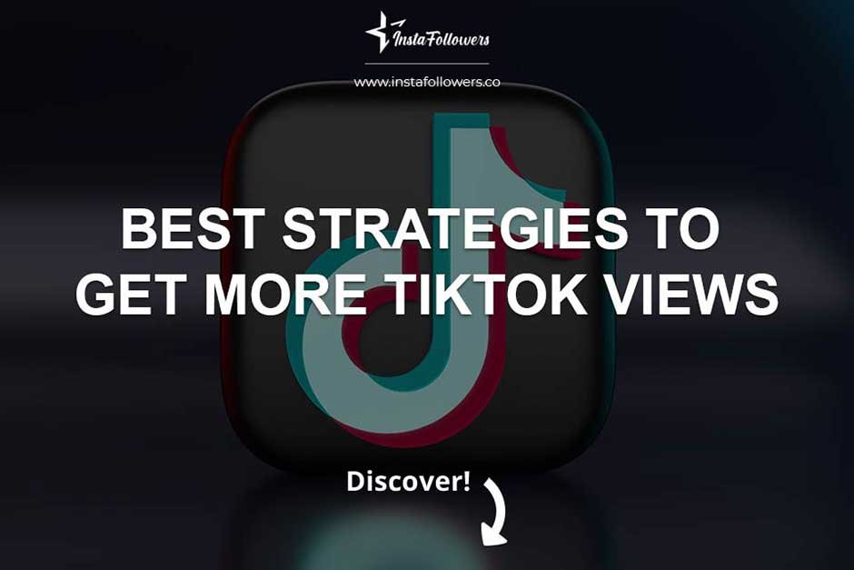 Best Strategies to Get More TikTok Views