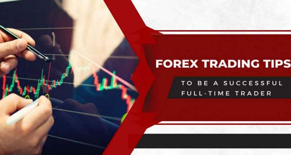 5-Forex-Trading-Tips-To-Be-Successful-As-A-Full-Time-Trader